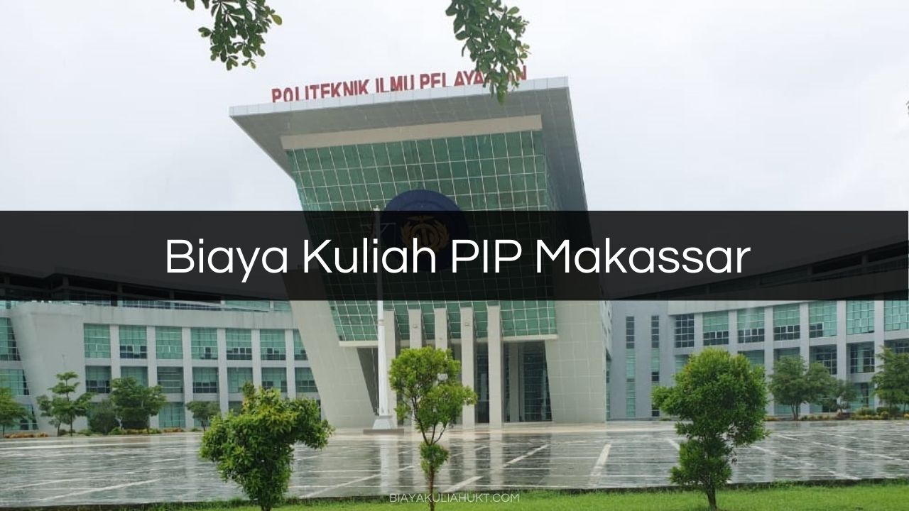 Biaya Kuliah PIP Makassar