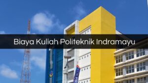Biaya Kuliah Politeknik Indramayu