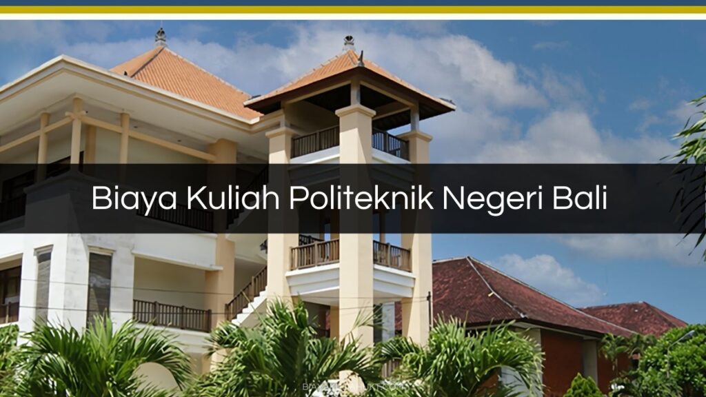 Biaya Kuliah Politeknik Negeri Bali