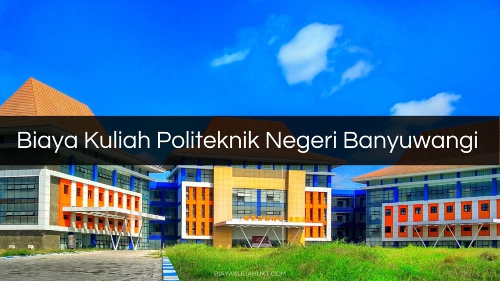 Biaya Kuliah Politeknik Negeri Banyuwangi