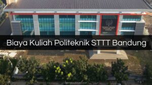 Biaya Kuliah Politeknik STTT Bandung