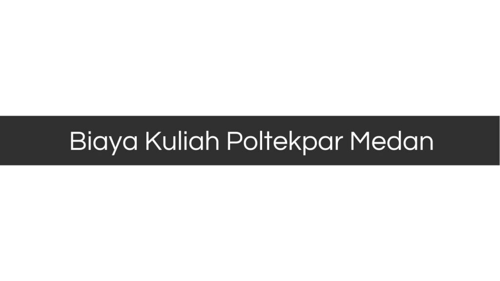 Biaya Kuliah Poltekpar Medan