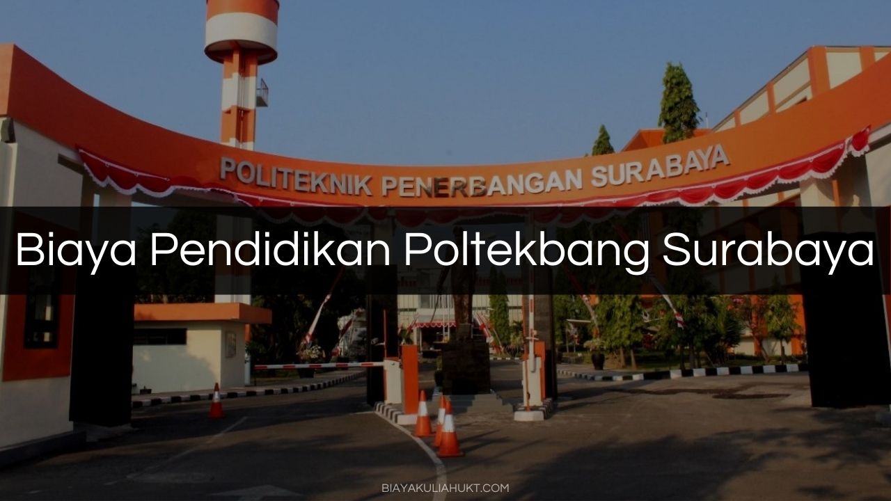 Biaya Pendidikan Poltekbang Surabaya