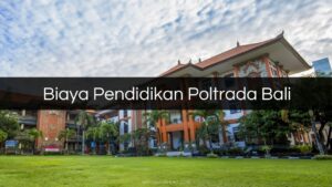 Biaya Pendidikan Poltrada Bali
